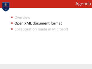 Agenda
 Overview
 Open XML document format
 Collaboration made in Microsoft
 