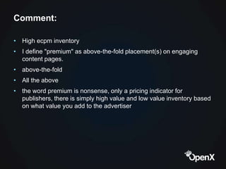 Comment:

• High ecpm inventory
• I define "premium" as above-the-fold placement(s) on engaging
  content pages.
• above-t...