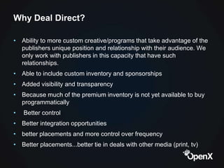 Why Deal Direct?

• Ability to more custom creative/programs that take advantage of the
  publishers unique position and r...