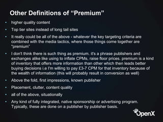 Other Definitions of “Premium”
•   higher quality content
•   Top tier sites instead of long tail sites
•   It really coul...