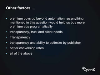 Other factors…

• premium buys go beyond automation, so anything
  mentioned in this question would help us buy more
  pre...