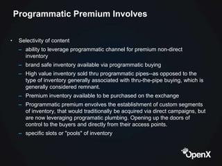 Programmatic Premium Involves

•    Selectivity of content
     – ability to leverage programmatic channel for premium non...