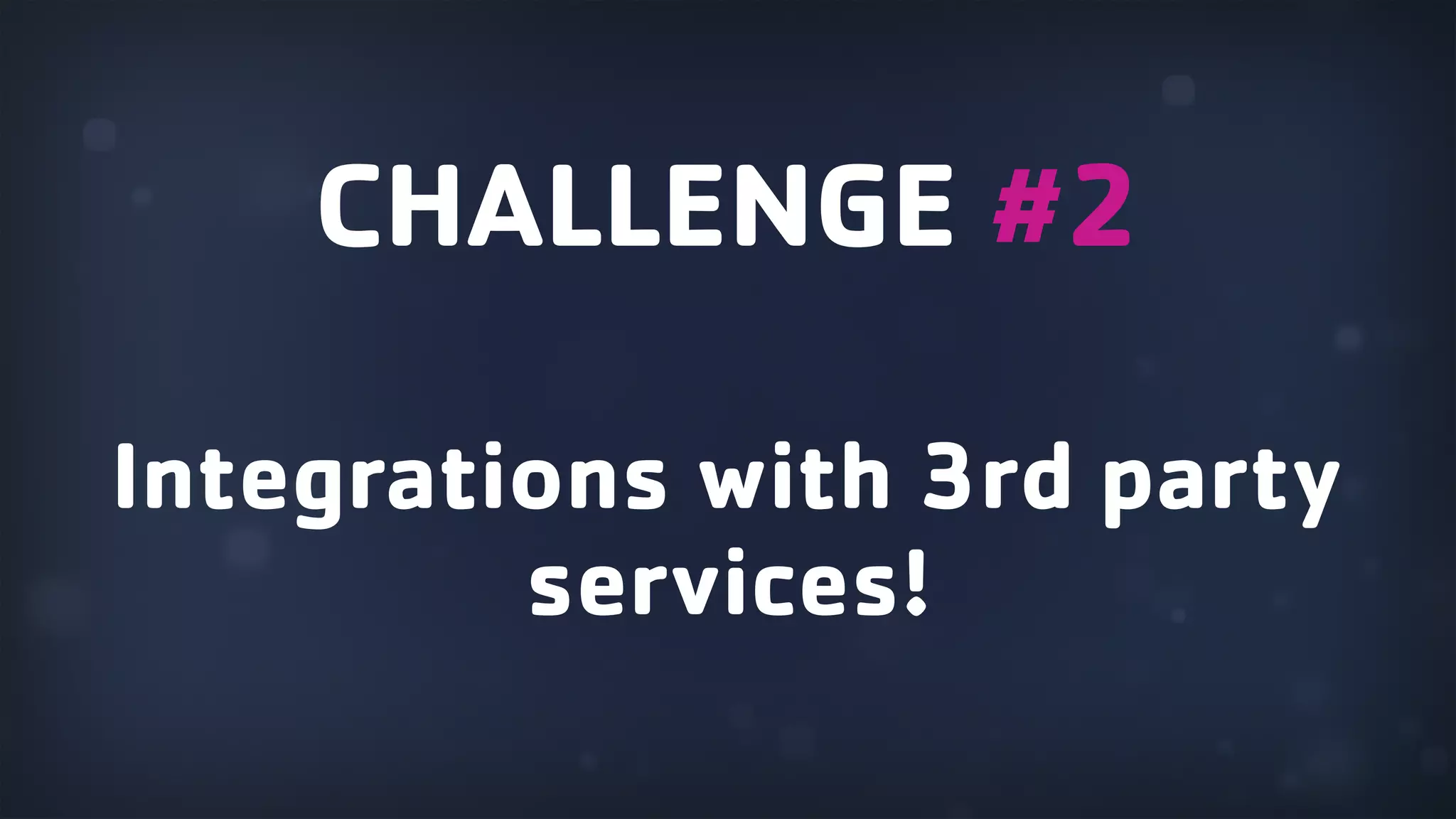 Integrations with 3rd party services! CHALLENGE #2 