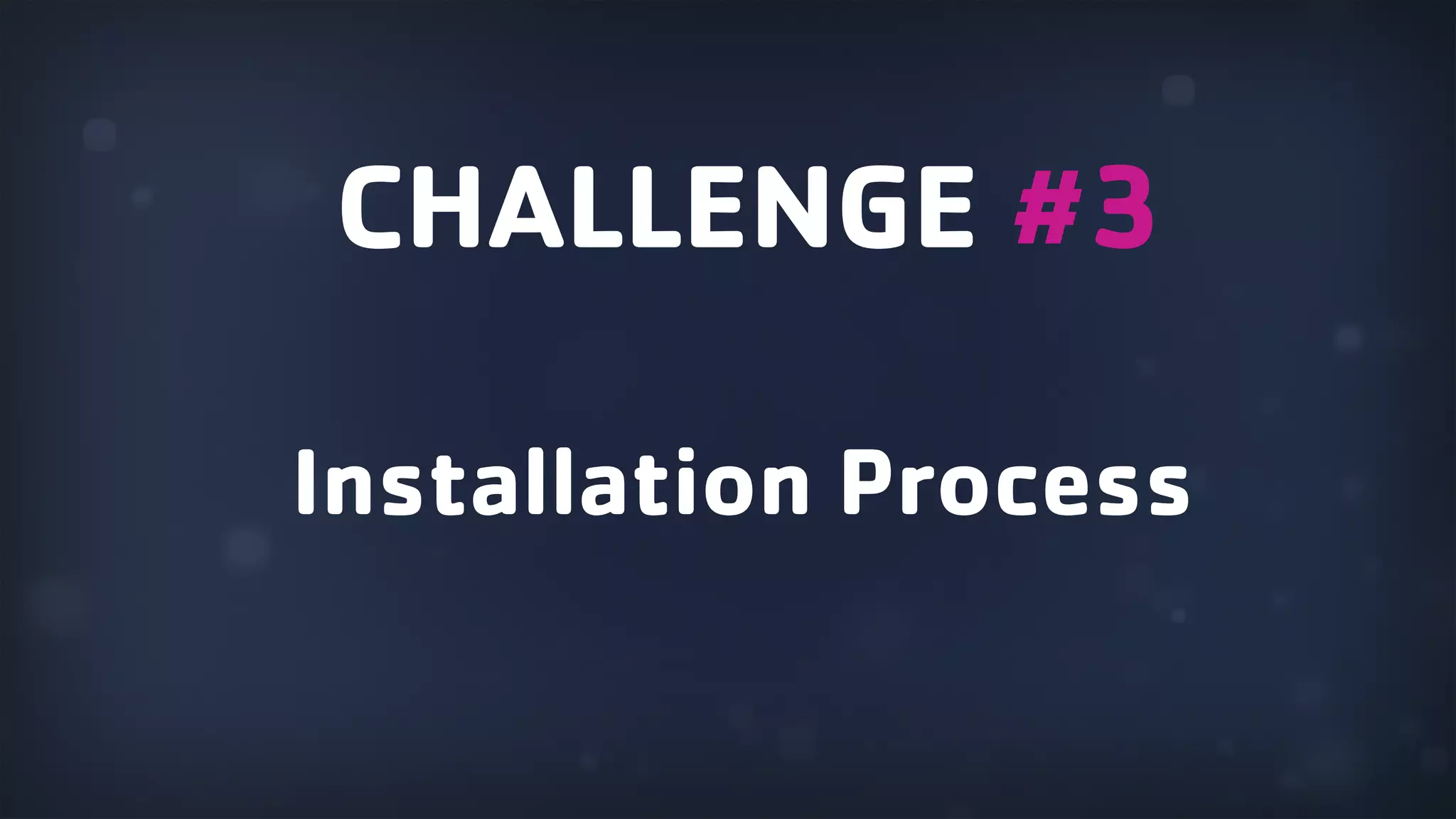 Installation Process CHALLENGE #3 