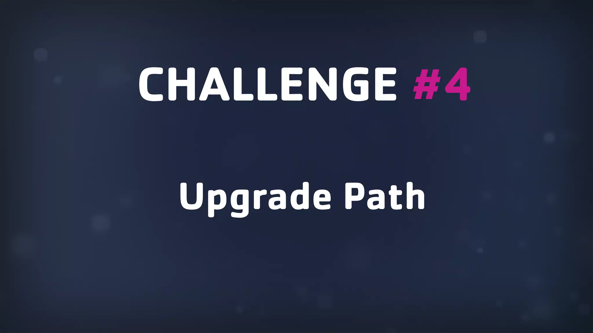 Upgrade Path CHALLENGE #4 