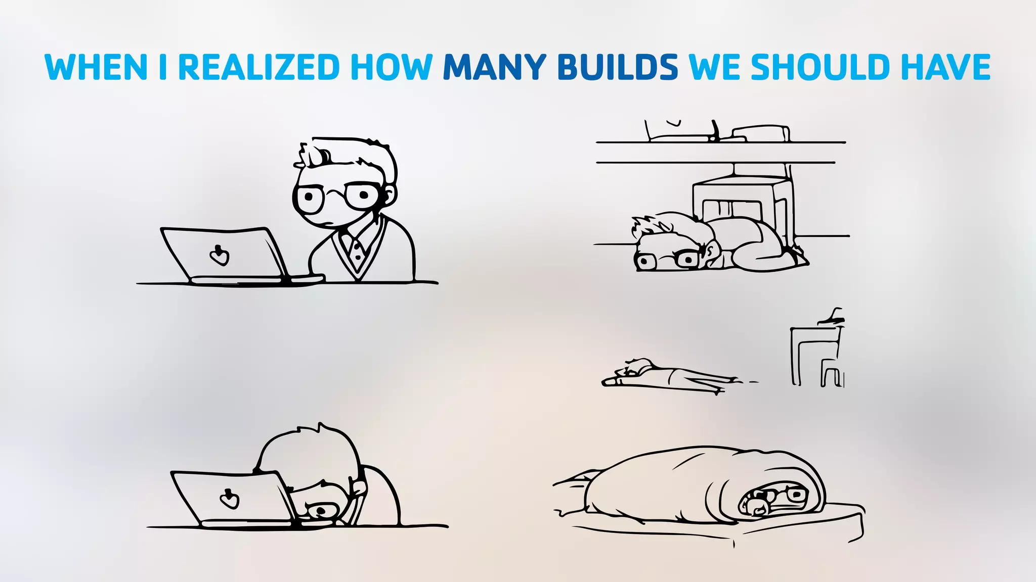 WHEN I REALIZED HOW MANY BUILDS WE SHOULD HAVE 