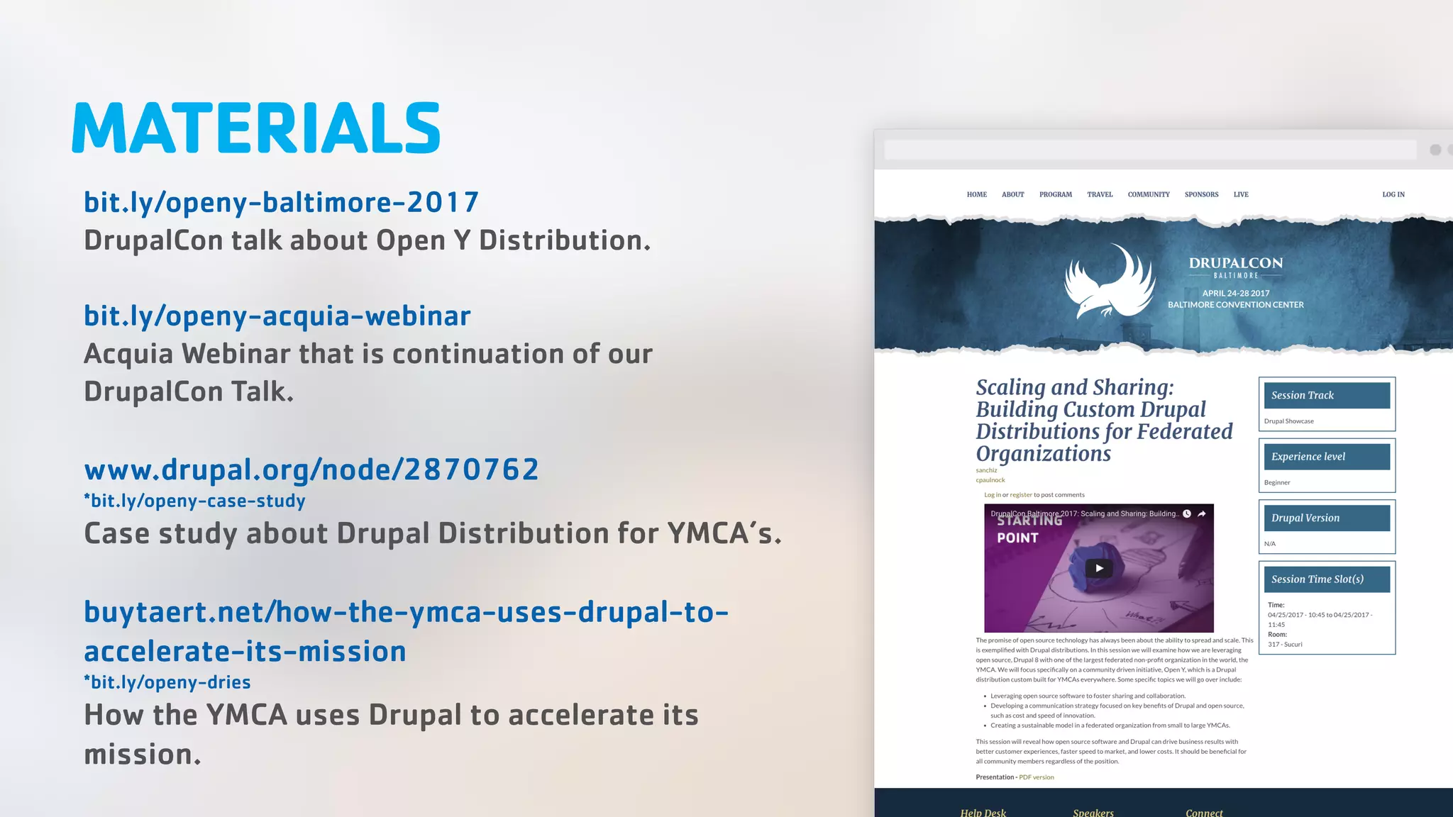 MATERIALS bit.ly/openy-baltimore-2017 DrupalCon talk about Open Y Distribution. bit.ly/openy-acquia-webinar Acquia Webinar that is continuation of our DrupalCon Talk. www.drupal.org/node/2870762 *bit.ly/openy-case-study Case study about Drupal Distribution for YMCA’s. buytaert.net/how-the-ymca-uses-drupal-to- accelerate-its-mission *bit.ly/openy-dries How the YMCA uses Drupal to accelerate its mission. 