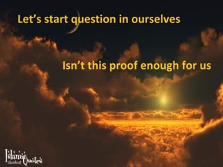 Let’s start question in ourselves Isn’t this proof enough for us 