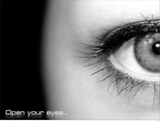 Open your eyes...
                    1
 