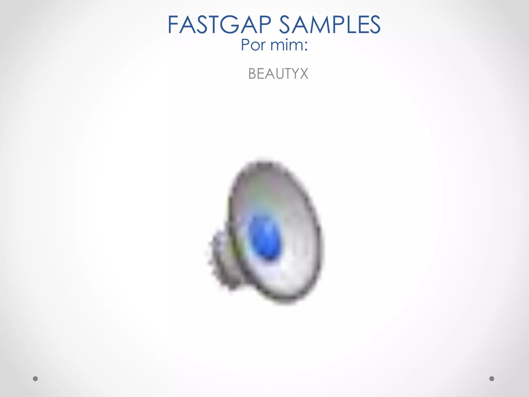 FASTGAP SAMPLES
Por mim:
BEAUTYX