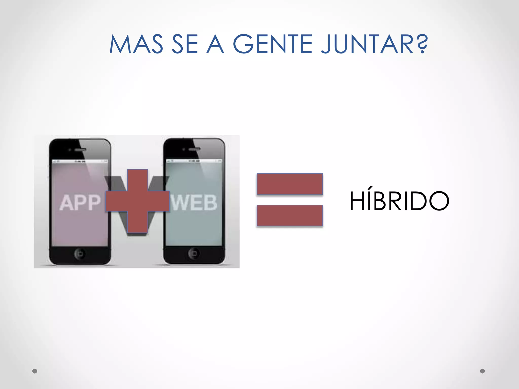 MAS SE A GENTE JUNTAR?
HÍBRIDO