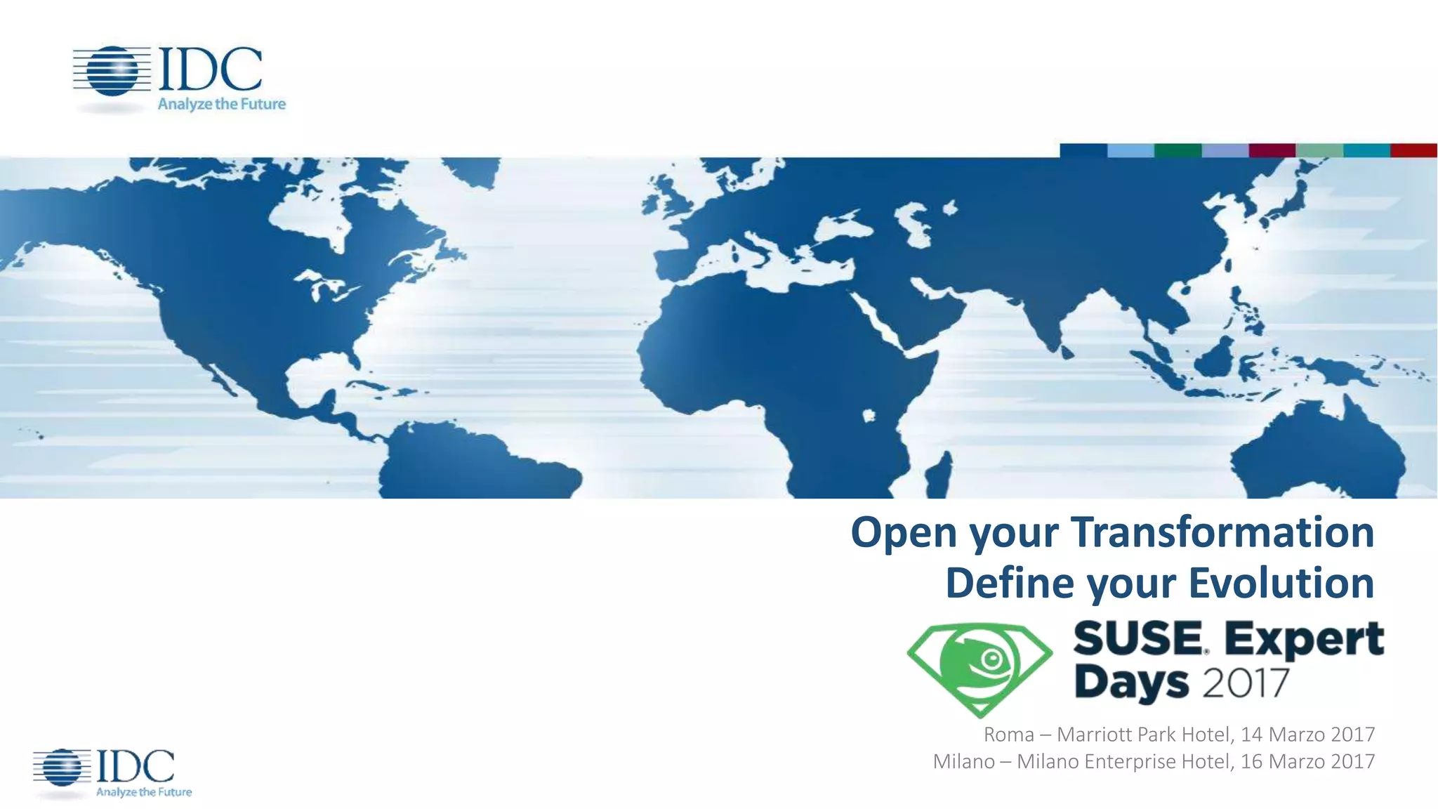 Open your Transformation
Define your Evolution
Roma – Marriott Park Hotel, 14 Marzo 2017
Milano – Milano Enterprise Hotel, 16 Marzo 2017
 