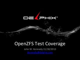 OpenZFS Test Coverage
John W. Kennedy 11/18/2013
jkennedy@delphix.com

 