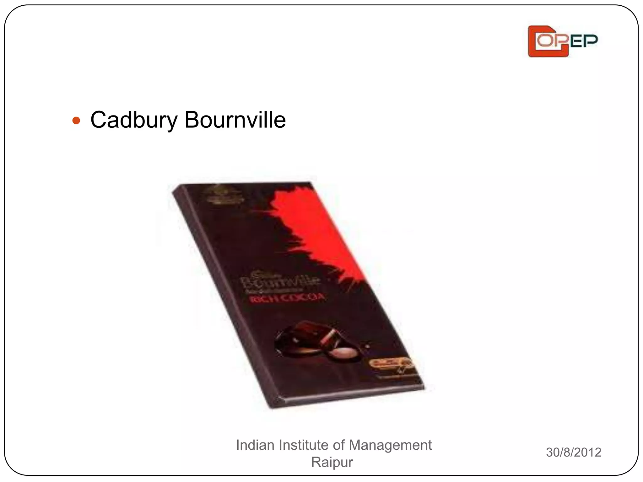  Cadbury Bournville




               Indian Institute of Management   30/8/2012
                            Raipur
 