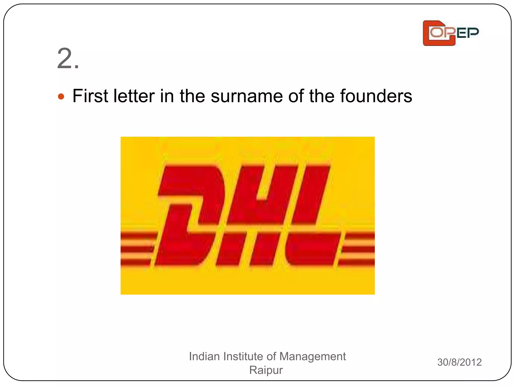 2.
 First letter in the surname of the founders




                Indian Institute of Management   30/8/2012
                             Raipur
 