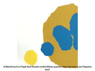 A Mamã Azul e o Papá Azul ficaram muito felizes quando viram de novo o seu Pequeno Azul