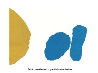 Então perceberam o que tinha acontecido