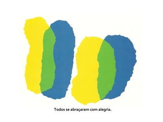 Todos se abraçaram com alegria.