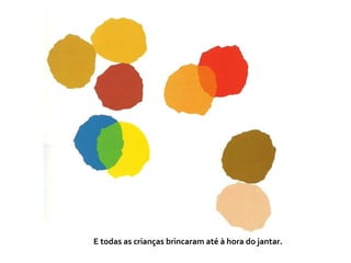 E todas as crianças brincaram até à hora do jantar.