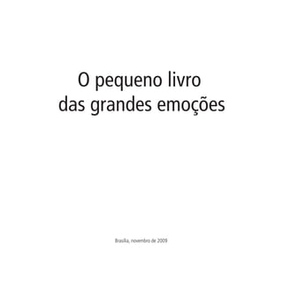 O pequeno livro
das grandes emoções
Brasília, novembro de 2009
miolo_paixao_leitura:Layout 1 November/17/09 10:03 AM Page 1
 