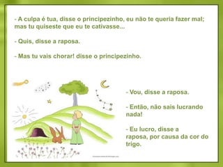 É uma coisa muito esquecida, disse a raposa. Significa “criar laços...”