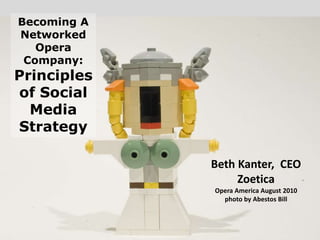 Becoming A Networked Opera Company:Principles of Social Media Strategy Beth Kanter,  CEO ZoeticaOpera America August 2010photo by Abestos Bill 