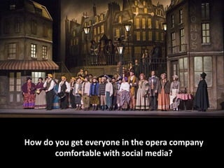 How do you get everyone in the opera company comfortable with social media?