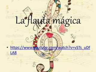 La flauta mágica
• https://www.youtube.com/watch?v=vSTs_uDf
LA8
 