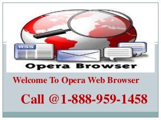 Welcome To Opera Web Browser
Call @1-888-959-1458
 