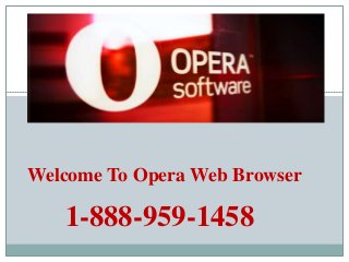 Welcome To Opera Web Browser
1-888-959-1458
 