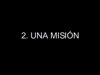 2. UNA MISIÓN 
