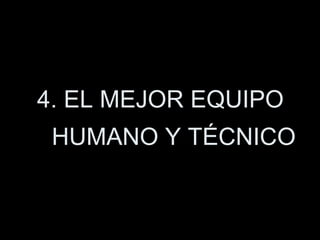 4. EL MEJOR EQUIPO HUMANO Y TÉCNICO 