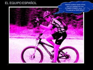 EL EQUIPO ESPAÑOL Hola, soy MAR pero me podéis llamar DURACELL “ Os vais a enterar de los que es bueno, nenes, je,je !!!”  “ Intenté ocultarlo hasta el final, pero en realidad soy una FLOWER POWER, yu-ju…!!!” “ Yo patenté el XINO-XANO” 