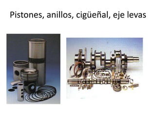Pistones, anillos, cigüeñal, eje levas
 