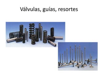 Válvulas, guías, resortes
 