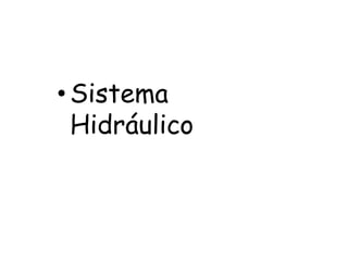 •Sistema
Hidráulico
 