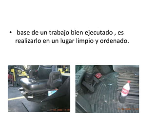 • base de un trabajo bien ejecutado , es
realizarlo en un lugar limpio y ordenado.
 