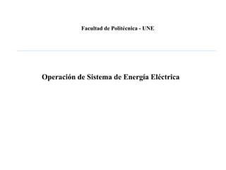 Facultad de Politécnica - UNE
CHI, 21 de julio de 2006
Dirección Técnica
Operación de Sistema de Energía Eléctrica
 