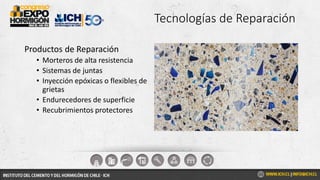 Tecnologías de Reparación
Productos de Reparación
• Morteros de alta resistencia
• Sistemas de juntas
• Inyección epóxicas o flexibles de
grietas
• Endurecedores de superficie
• Recubrimientos protectores
 
