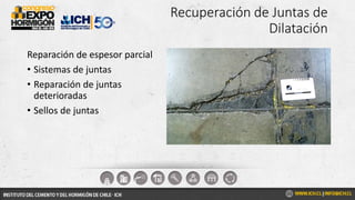 Recuperación de Juntas de
Dilatación
Reparación de espesor parcial
• Sistemas de juntas
• Reparación de juntas
deterioradas
• Sellos de juntas
 