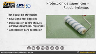 Protección de superficies -
Recubrimientos
Tecnologías de protección
• Revestimientos epóxicos
• Densificación contra ataques
agresivos (químicos, mecánicos)
• Aplicaciones para decoración
 