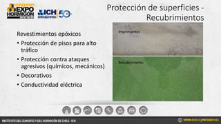 Protección de superficies -
Recubrimientos
Revestimientos epóxicos
• Protección de pisos para alto
tráfico
• Protección contra ataques
agresivos (químicos, mecánicos)
• Decorativos
• Conductividad eléctrica
Imprimantes
Recubrimiento
 