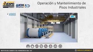 Operación y Mantenimiento de
Pisos Industriales
• VIDEO
 