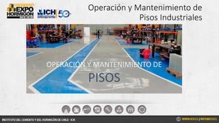 Operación y Mantenimiento de
Pisos Industriales
MUCHAS GRACIAS POR SU INTERÉS Y
ATENCIÓN!!!
OPERACIÓN Y MANTENIMIENTO DE
PISOS
 