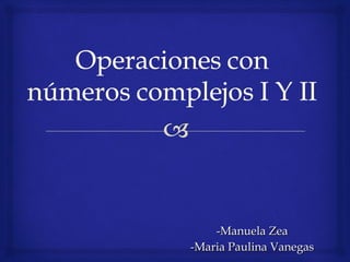 -Manuela Zea -Maria Paulina Vanegas 
