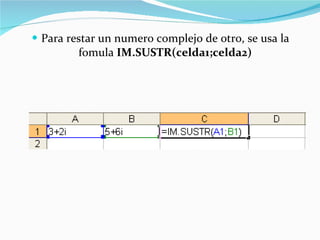 Para restar un numero complejo de otro, se usa la fomula  IM.SUSTR(celda1;celda2) 