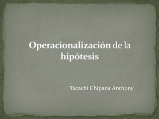 Operacionalización de la hipótesis Tacachi Chipana Anthony 