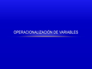 OPERACIONALIZACIÓN DE VARIABLES
 