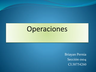 Briayan Pernia
Sección 0104
CI:30754260
 