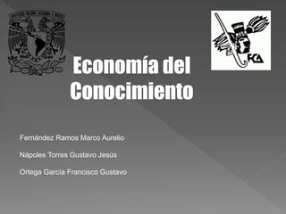 Economía del
Conocimiento
Fernández Ramos Marco Aurelio
Nápoles Torres Gustavo Jesús
Ortega García Francisco Gustavo
 